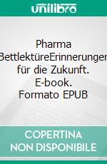 Pharma BettlektüreErinnerungen für die Zukunft. E-book. Formato EPUB ebook di Hanno Wolfram