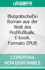 BlutgrätscheEin Roman aus der Welt des Profifußballs. E-book. Formato EPUB ebook di Volker Himmelseher