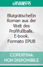 BlutgrätscheEin Roman aus der Welt des Profifußballs. E-book. Formato EPUB ebook