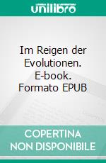 Im Reigen der Evolutionen. E-book. Formato EPUB