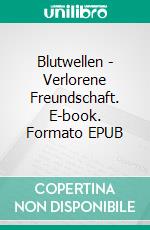 Blutwellen - Verlorene Freundschaft. E-book. Formato EPUB ebook