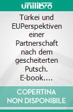 Türkei und EUPerspektiven einer Partnerschaft nach dem gescheiterten Putsch. E-book. Formato EPUB ebook