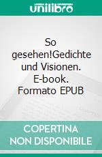 So gesehen!Gedichte und Visionen. E-book. Formato EPUB ebook di Norbert Scheurig