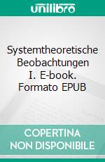 Systemtheoretische Beobachtungen I. E-book. Formato EPUB ebook