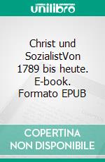 Christ und SozialistVon 1789 bis heute. E-book. Formato EPUB ebook di Michel Schaack