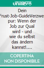 Dein Anti-Frust-Job-GuideVerzweiflung pur: Wenn der Job zur Qual wird - und wie du selbst das ändern kannst!. E-book. Formato EPUB ebook