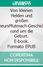 Von kleinen Helden und großen MalheursMutmach-Geschichten rund um die Geburt. E-book. Formato EPUB ebook