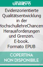 Evidenzorientierte Qualitätsentwicklung in der HochschullehreChancen, Herausforderungen und Grenzen. E-book. Formato EPUB ebook di Gerda Hagenauer