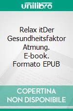Relax itDer Gesundheitsfaktor Atmung. E-book. Formato EPUB ebook
