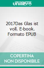 2017Das Glas ist voll. E-book. Formato EPUB ebook