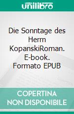 Die Sonntage des Herrn KopanskiRoman. E-book. Formato EPUB ebook