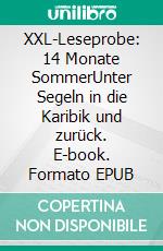 XXL-Leseprobe: 14 Monate SommerUnter Segeln in die Karibik und zurück. E-book. Formato EPUB ebook di Antje Paulus