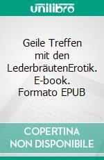 Geile Treffen mit den LederbräutenErotik. E-book. Formato EPUB ebook di Sascha Lohmann