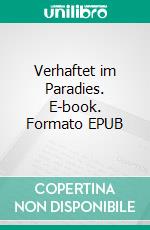 Verhaftet im Paradies. E-book. Formato EPUB ebook