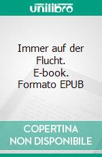 Immer auf der Flucht. E-book. Formato EPUB ebook