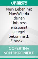 Mein Leben mit MarvWie du deinen Unistress entspannt geregelt bekommst!. E-book. Formato EPUB ebook