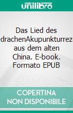 Das Lied des JadedrachenAkupunkturrezepte aus dem alten China. E-book. Formato EPUB ebook di Janka Regenfelder