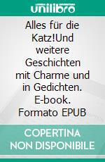 Alles für die Katz!Und weitere Geschichten mit Charme und in Gedichten. E-book. Formato EPUB ebook