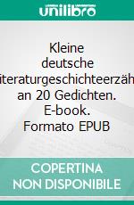 Kleine deutsche Literaturgeschichteerzählt an 20 Gedichten. E-book. Formato EPUB ebook