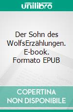 Der Sohn des WolfsErzählungen. E-book. Formato EPUB ebook