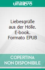 Liebesgrüße aus der Hölle. E-book. Formato EPUB ebook