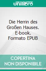 Die Herrin des Großen Hauses. E-book. Formato EPUB ebook