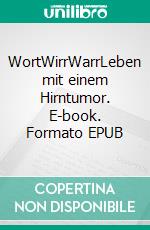WortWirrWarrLeben mit einem Hirntumor. E-book. Formato EPUB ebook