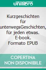 Kurzgeschichten für unterwegsGeschichten, für jeden etwas. E-book. Formato EPUB ebook di Günter Richter