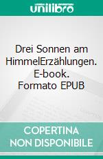 Drei Sonnen am HimmelErzählungen. E-book. Formato EPUB ebook