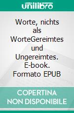 Worte, nichts als WorteGereimtes und Ungereimtes. E-book. Formato EPUB ebook