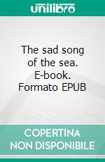 The sad song of the sea. E-book. Formato EPUB ebook