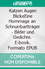 Katzen Augen BlickeEine Hommage an Schnurrbartträger  -  Bilder und Gedichte. E-book. Formato EPUB ebook