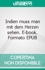 Indien muss man mit dem Herzen sehen. E-book. Formato EPUB ebook