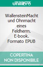 WallensteinMacht und Ohnmacht eines Feldherrn. E-book. Formato EPUB ebook