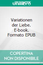 Variationen der Liebe. E-book. Formato EPUB ebook di Fernando-Augusto Xochimilco