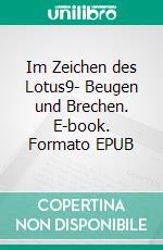 Im Zeichen des Lotus9- Beugen und Brechen. E-book. Formato EPUB ebook