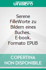 Serene FilleWorte zu Bildern eines Buches. E-book. Formato EPUB