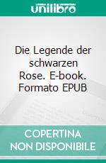 Die Legende der schwarzen Rose. E-book. Formato EPUB ebook