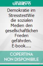 Demokratie im StresstestWie die sozialen Medien den gesellschaftlichen Frieden gefährden. E-book. Formato EPUB ebook