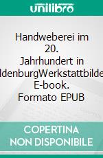 Handweberei im 20. Jahrhundert in OldenburgWerkstattbilder. E-book. Formato EPUB ebook di Kurt Dröge