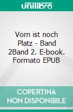 Vorn ist noch Platz - Band 2Band 2. E-book. Formato EPUB