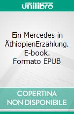 Ein Mercedes in ÄthiopienErzählung. E-book. Formato EPUB