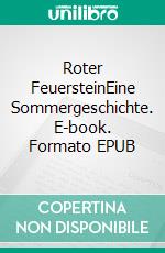 Roter FeuersteinEine Sommergeschichte. E-book. Formato EPUB ebook di Jens Münchberger