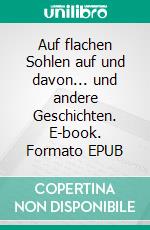 Auf flachen Sohlen auf und davon... und andere Geschichten. E-book. Formato EPUB ebook