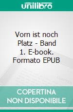 Vorn ist noch Platz - Band 1. E-book. Formato EPUB ebook di Erika Burchard