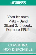 Vorn ist noch Platz - Band 3Band 3. E-book. Formato EPUB ebook di Erika Burchard