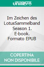 Im Zeichen des LotusSammelband Season 1. E-book. Formato EPUB