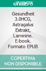 Gesundheit 3.0HCG, Astragalus Extrakt, Laminine. E-book. Formato EPUB ebook