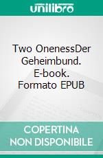 Two OnenessDer Geheimbund. E-book. Formato EPUB ebook di Monika Lautner