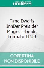 Time Dwarfs InnDer Preis der Magie. E-book. Formato EPUB ebook di Mario Hammer